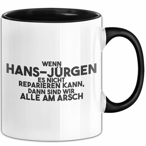 Hans-Juergen Tasse Wenn Hans-Juergen Nicht Repariert, Sind Wir Am Arsch Schwarz Trendation
