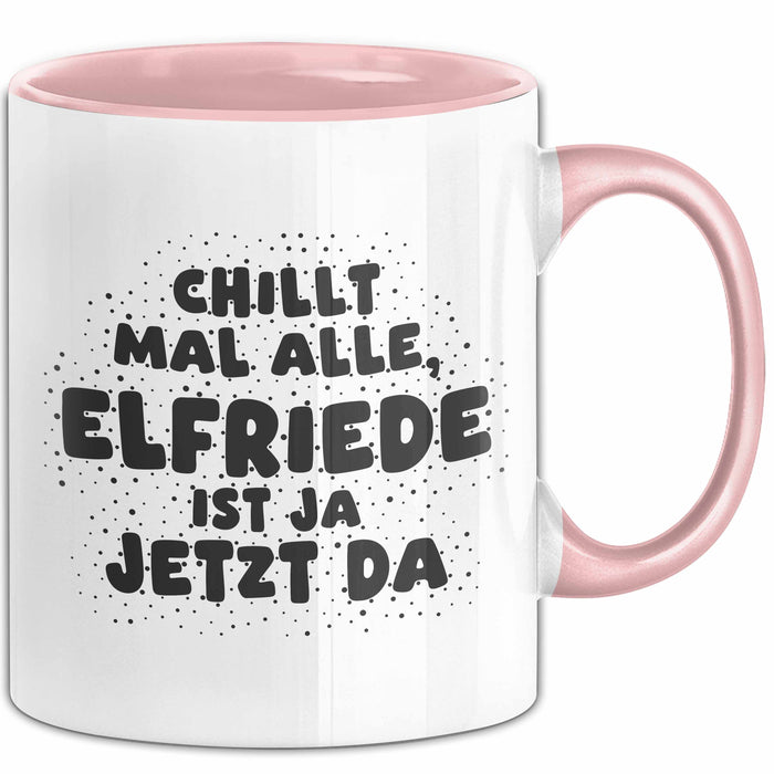 Elfriede Tasse Chillt Mal Alle, Elfriede Ist Ja Jetzt Da Geschenk