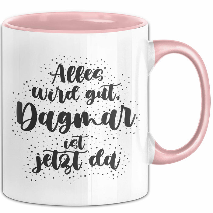 Dagmar Tasse Alles Wird Gut, Dagmar Ist Jetzt Da Geschenk
