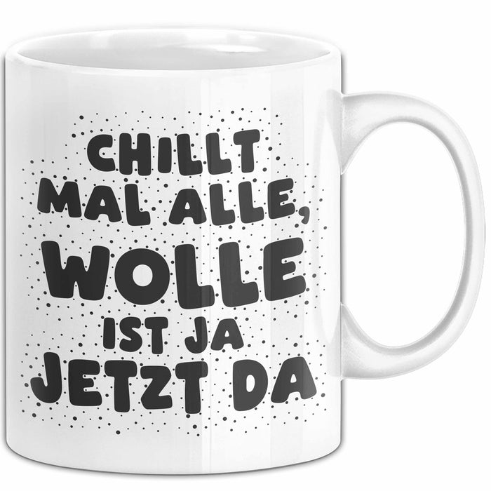 Wolle Tasse Chillt Mal Alle, Wolle Ist Ja Jetzt Da Geschenk