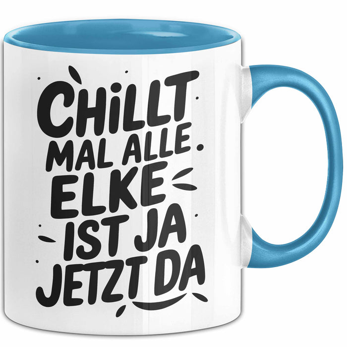 Elke Tasse Geschenk Chillt Mal Alle Elke Ist Ja Jetzt Da Geschenkidee Becher mit Name Blau Trendation