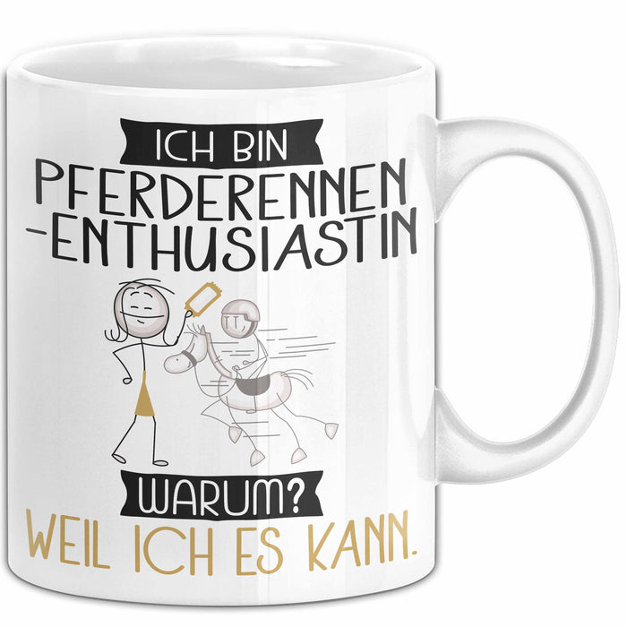 Pferderennen-Enthusiastin Tasse Geschenk Ich Bin Pferderennen-Enthusiastin Warum Weil Ich Es Kann Geschenkidee Geburtstag Weiß Trendation