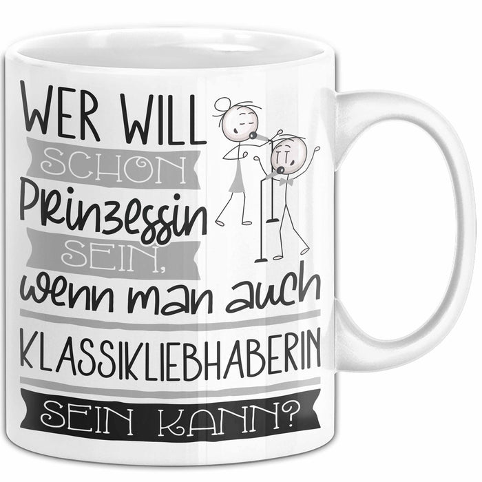 Klassikliebhaberin Tasse Geschenk Spruch Wer Will Schon Prinzessin Sein Wenn Man Auch Klassikliebhaberin Sein Kann Weiß Trendation