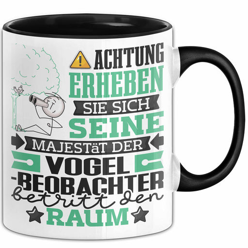 Vogelbeobachter Geschenk Tasse Lustiger Spruch Erheben Sie Sich Der Vogelbeobachter Betritt den Raum Schwarz Trendation