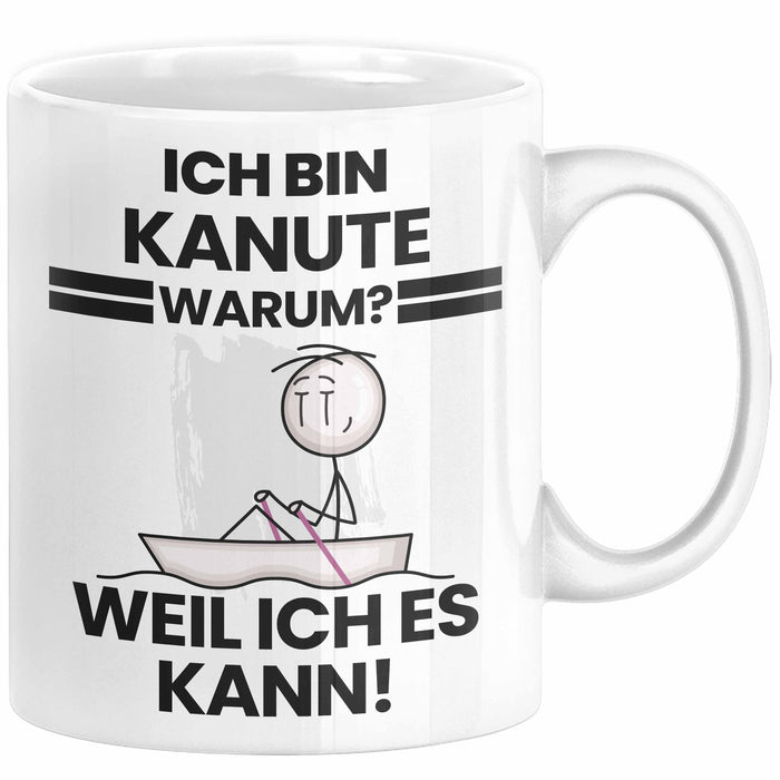 Kanute Geschenk Tasse Lustiger Spruch Ich Bin Kanute Warum Weil Ich Es Kann Geschenkidee Bester Kanute Geburtstag Kaffee-Becher Weiß Trendation