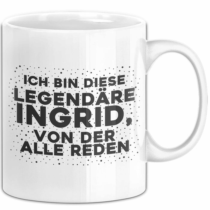 Ingrid Tasse Ich Bin Diese Legendaere Ingrid, Von Der Alle Reden Geschenk