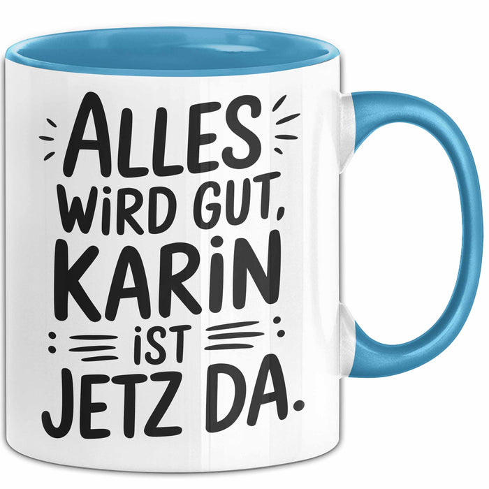Karin Tasse Geschenk Alles Ist Gut Karin Ist Jetz Da Geschenkidee Becher mit Name Blau Trendation