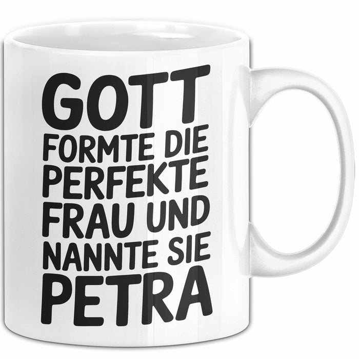 Petra Tasse Geschenk Gott Formte Die Perfekte Frau Petra Geschenkidee Weiß Trendation