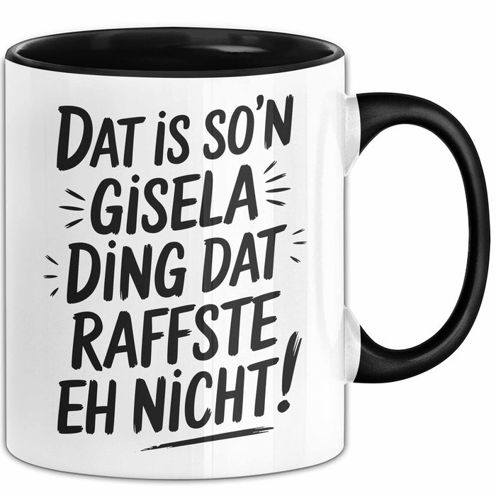 Gisela Tasse Geschenk Dat Is So'n Gisela Ding Dat Raffste Eh Nicht Geschenkidee Becher mit Name Schwarz Trendation