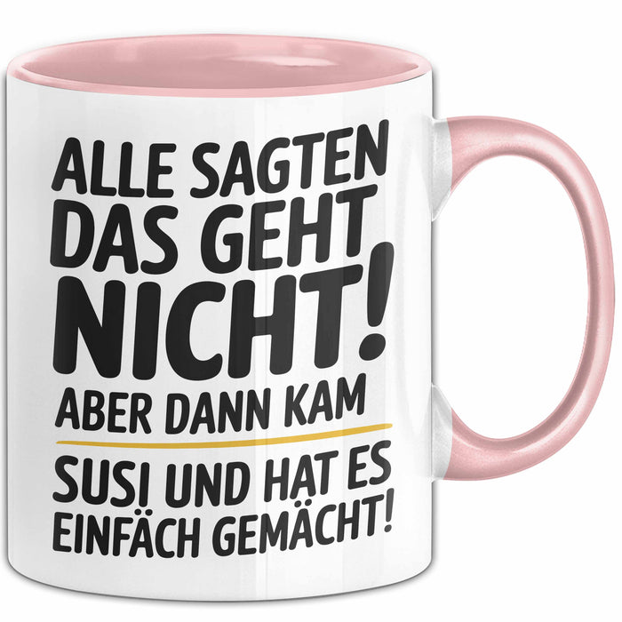 Susi Tasse Geschenk Alle Sagten Das Geht Nicht Aber Dann Kam Susi Und Hat Es Einfach Gemacht Geschenkidee Becher mit Name Rosa Trendation