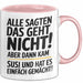 Susi Tasse Geschenk Alle Sagten Das Geht Nicht Aber Dann Kam Susi Und Hat Es Einfach Gemacht Geschenkidee Becher mit Name Rosa Trendation