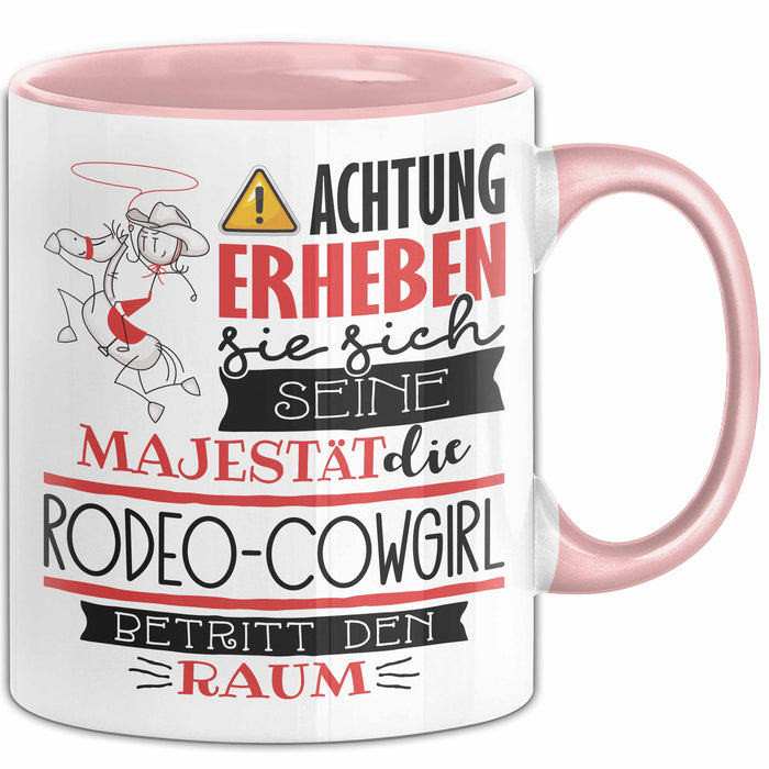 Rodeo-Cowgirl Tasse Geschenk Lustiger Spruch Bitte Erheben Sie Sich Seine Majestät Die Rodeo-Cowgirl Betritt Den Raum Rosa Trendation