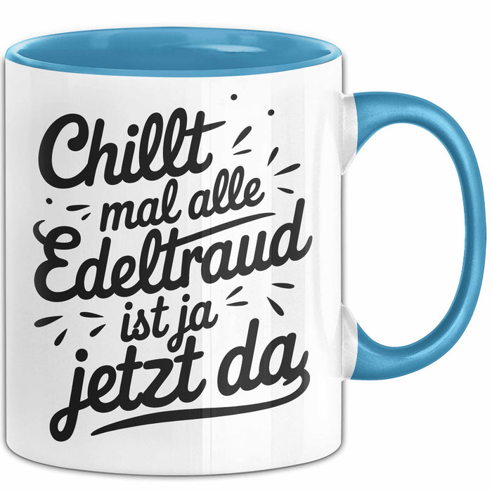 Edeltraud Tasse Geschenk Chillt Mal Alle Edeltraud Ist Ja Jetzt Da Geschenkidee Becher mit Name Blau Trendation