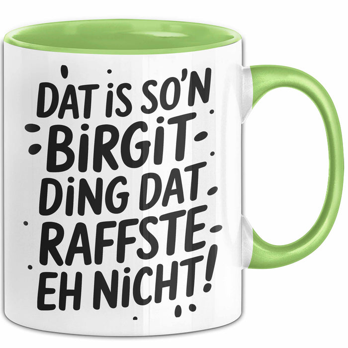 Birgit Tasse Geschenk Dat Is So'n Birgit Ding Dat Raffste Eh Nicht Geschenkidee Becher mit Name Grün Trendation