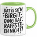 Birgit Tasse Geschenk Dat Is So'n Birgit Ding Dat Raffste Eh Nicht Geschenkidee Becher mit Name Grün Trendation