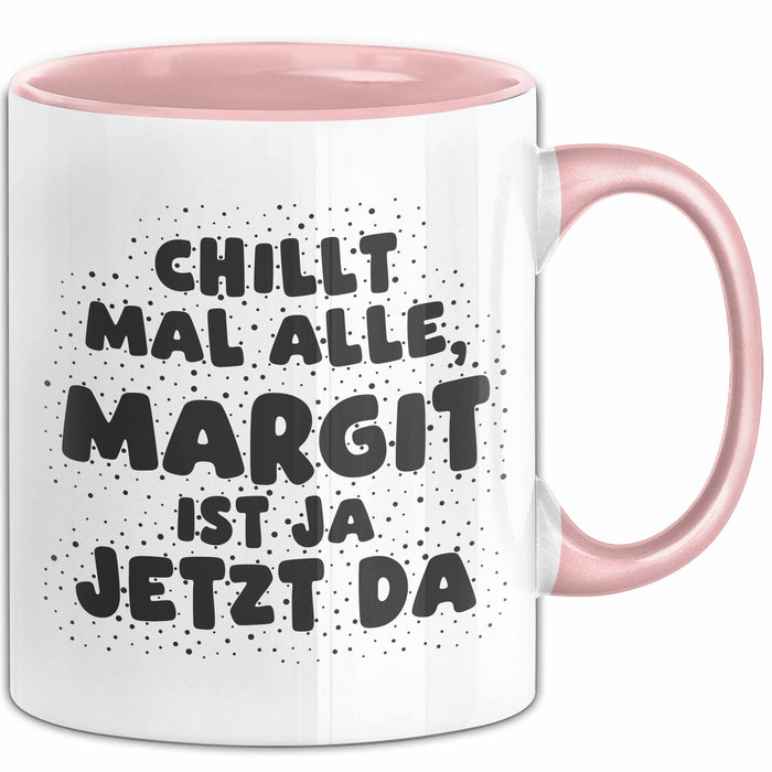 Margit Tasse Chillt Mal Alle, Margit Ist Ja Jetzt Da Geschenk