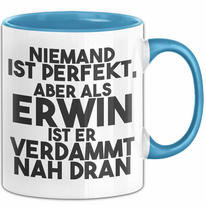 Erwin Tasse Niemand Ist Perfekt, Aber Als Erwin Ist Er Verdammt Nah Dran Blau Trendation