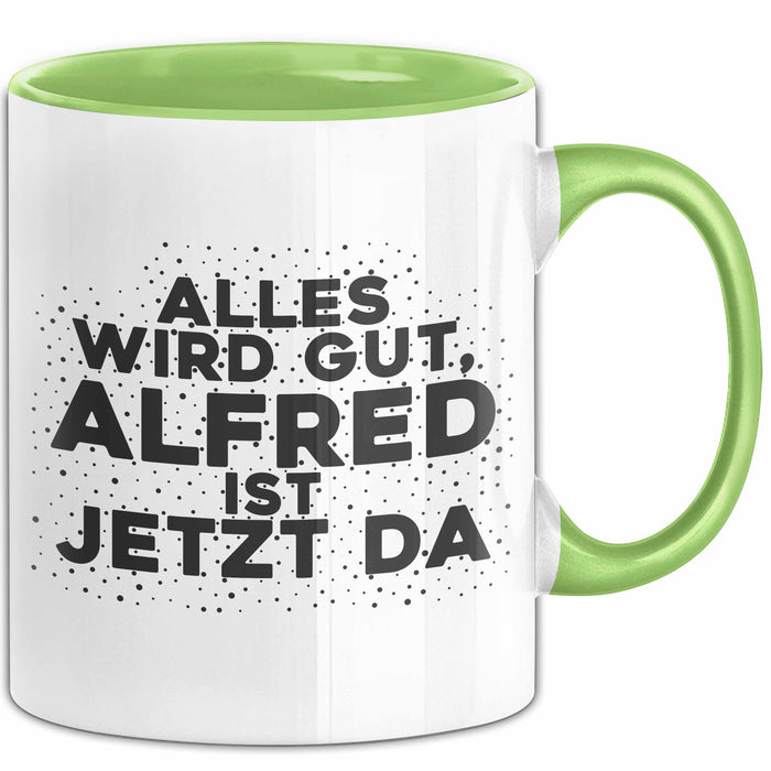Alfred Tasse Alles Wird Gut, Alfred Ist Jetzt Da Geschenk