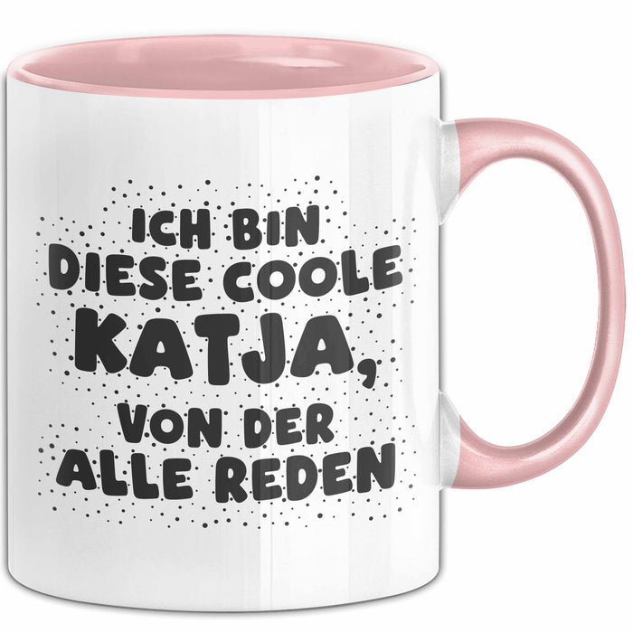 Katja Tasse Ich Bin Diese Coole Katja, Von Der Alle Reden Geschenk