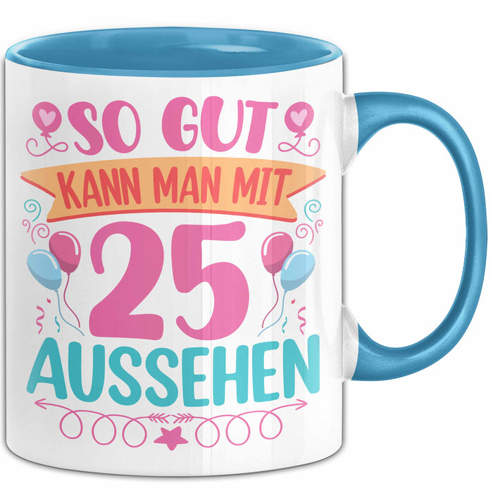 25er Geburtstag Tasse Geschenk Frauen So Gut Kann Man Mit 25 Aussehen Geschenkidee Geburtstag Blau Trendation