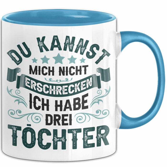 Vater Von 3 Kindern Du Kannst Mich Nicht Erschrecken Ich Habe 3 Töchter Becher Tasse Blau Trendation