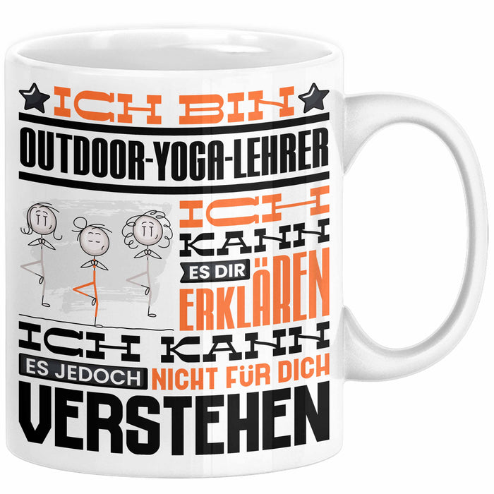 Outdoor-Yoga-Lehrer Geschenk Kaffee-Tasse Geschenkidee für Outdoor-Yoga-Lehrer Ich Bin Outdoor-Yoga-Lehrer Ich Kann Es Dir Erklären Jedoch Nicht Für Dich Verstehen Spruch Lustig Weiß Trendation
