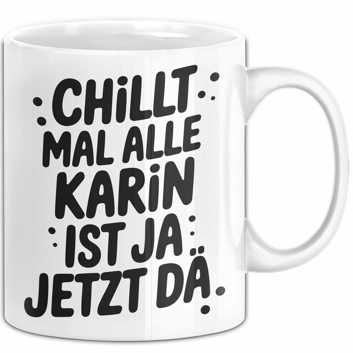 Karin Tasse Geschenk Chillt Mal Alle Karin Ist Ja Jetzt Da Geschenkidee Becher mit Name Weiß Trendation