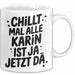 Karin Tasse Geschenk Chillt Mal Alle Karin Ist Ja Jetzt Da Geschenkidee Becher mit Name Weiß Trendation