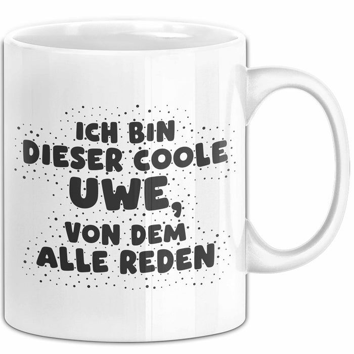 Uwe Tasse Ich Bin Dieser Coole Uwe, Von Dem Alle Reden Geschenk