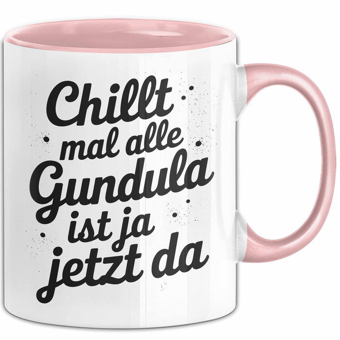 Gundula Tasse Geschenk Chillt Mal Alle Gundula Ist Ja Jetzt Da Geschenkidee Becher mit Name Rosa Trendation