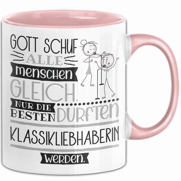 Klassikliebhaberin Geschenk Becher Tasse Gott Schuf Alle Menschen Gleich Nur Die Besten Durfeten Klassikliebhaberin Werden Geschenkidee Lustig Rosa Trendation