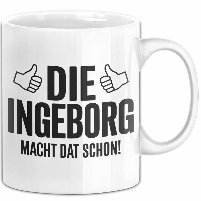 Ingeborg Tasse Geschenk Die Ingeborg Macht Dat Schon Geschenkidee Becher mit Name Weiß Trendation