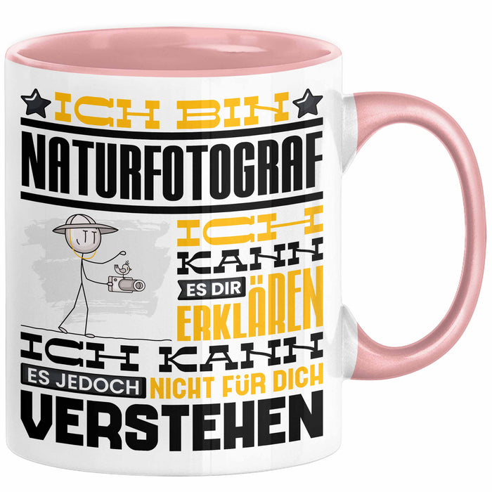 Naturfotograf Geschenk Kaffee-Tasse Geschenkidee für Naturfotograf Ich Bin Naturfotograf Ich Kann Es Dir Erklären Jedoch Nicht Für Dich Verstehen Spruch Lustig Rosa Trendation