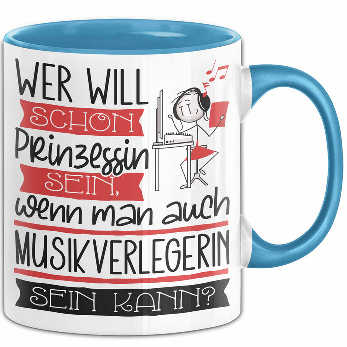 Musikverlegerin Tasse Geschenk Spruch Wer Will Schon Prinzessin Sein Wenn Man Auch Musikverlegerin Sein Kann Blau Trendation