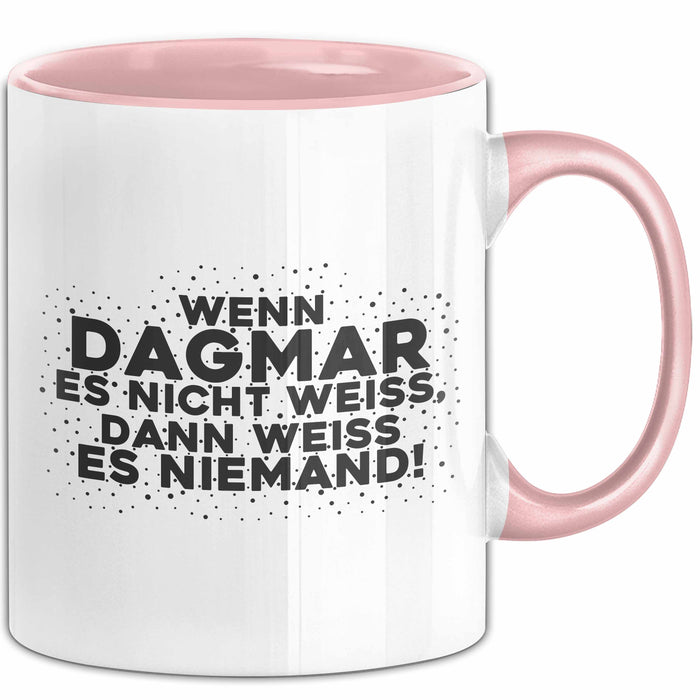 Dagmar Tasse Wenn Dagmar Es Nicht Weiss, Dann Weiss Es Niemand! Geschenk