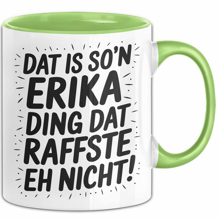 Erika Tasse Geschenk Dat Is So'n Erika Ding Dat Raffste Eh Nicht Geschenkidee Becher mit Name Grün Trendation