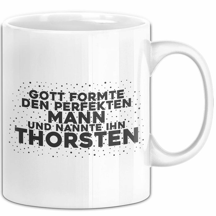 Thorsten Tasse Gott Formte Den Perfekten Mann Und Nannte Ihn Thorsten