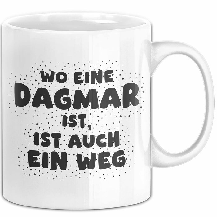 Dagmar Tasse Wo Eine Dagmar Ist, Ist Auch Ein Weg Geschenk