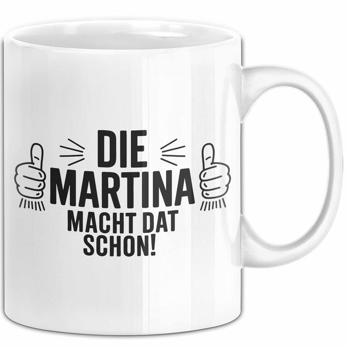 Martina Tasse Geschenk Die Martina Macht Dat Schon Geschenkidee Becher mit Name Weiß Trendation