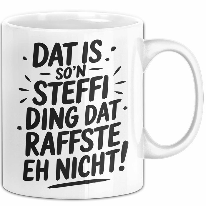 Steffi Tasse Geschenk Dat Is So'n Steffi Ding Dat Raffste Eh Nicht Geschenkidee Becher mit Name Weiß Trendation
