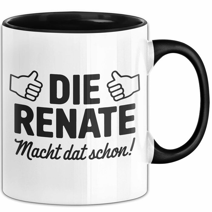 Renate Tasse Geschenk Die Renate Macht Dat Schon Geschenkidee Becher mit Name Schwarz Trendation