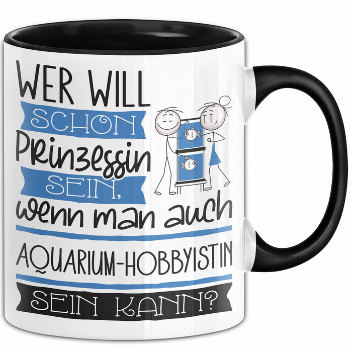 Aquarium-Hobbyistin Tasse Geschenk Spruch Wer Will Schon Prinzessin Sein Wenn Man Auch Aquarium-Hobbyistin Sein Kann Trendation