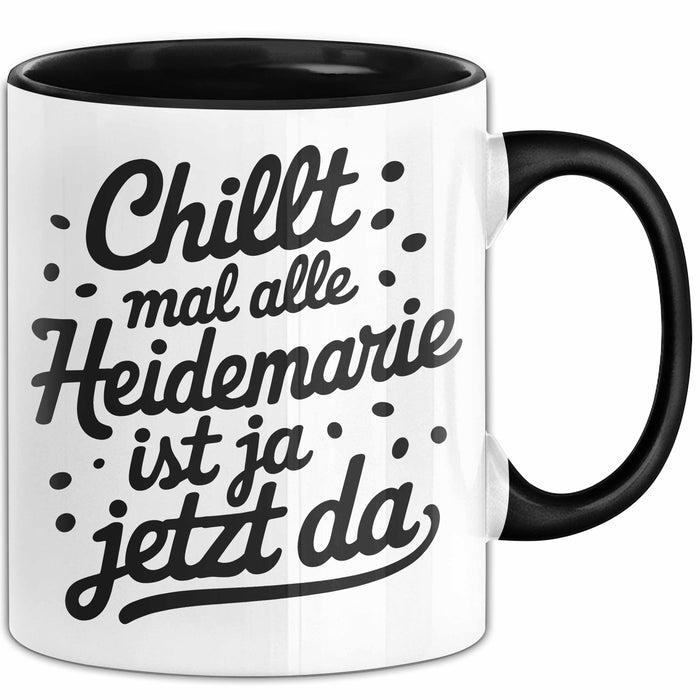 Heidemarie Tasse Geschenk Chillt Mal Alle Heidemarie Ist Ja Jetzt Da Geschenkidee Becher mit Name Schwarz Trendation