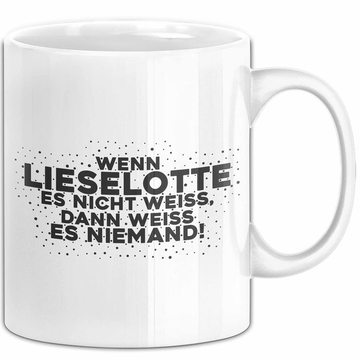 Lieselotte Tasse Wenn Lieselotte Es Nicht Weiss, Dann Weiss Es Niemand!