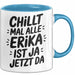 Erika Tasse Geschenk Chillt Mal Alle Erika Ist Ja Jetzt Da Geschenkidee Becher mit Name Blau Trendation