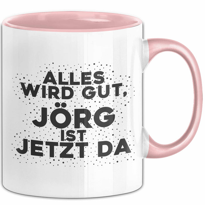 Joerg Tasse Alles Wird Gut, Joerg Ist Jetzt Da Geschenk