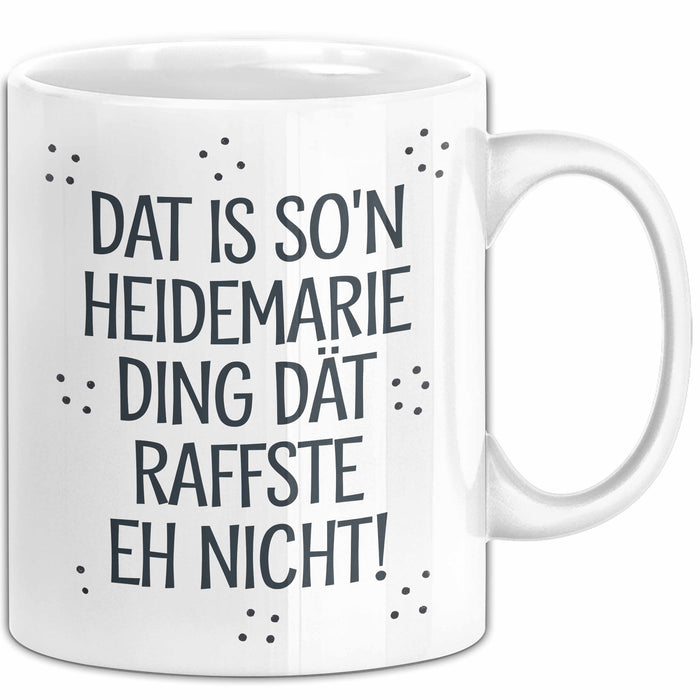 Heidemarie Tasse Geschenk Dat Is So'n Heidemarie Ding Dat Raffste Eh Nicht Geschenkidee Becher mit Name Weiß Trendation