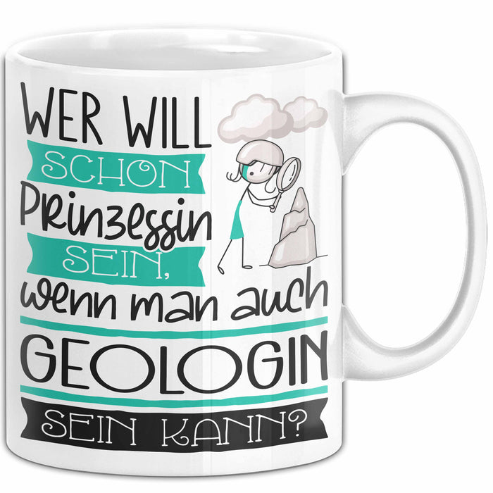 Geologin Tasse Geschenk Spruch Wer Will Schon Prinzessin Sein Wenn Man Auch Geologin Sein Kann Weiß Trendation