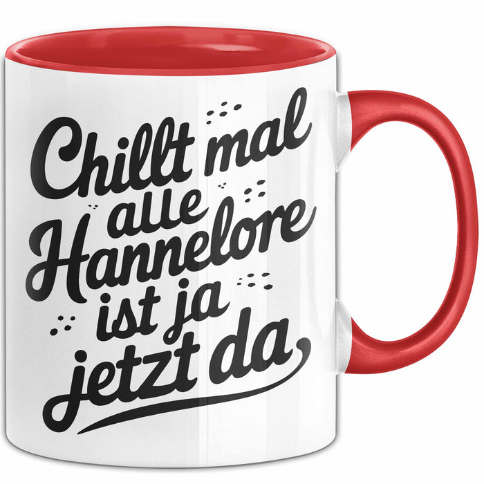 Hannelore Tasse Geschenk Chillt Mal Alle Hannelore Ist Ja Jetzt Da Geschenkidee Becher mit Name Rot Trendation