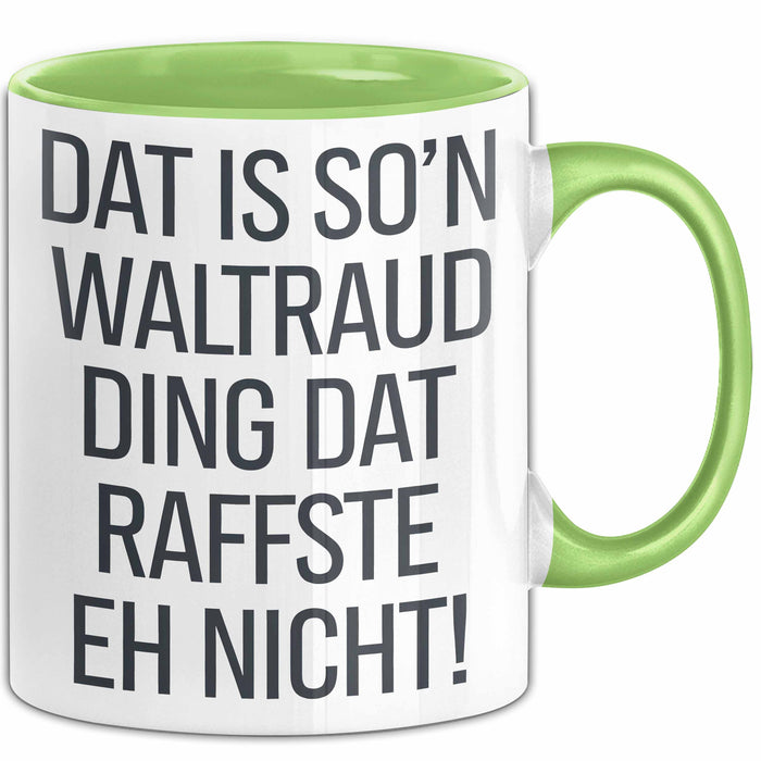 Waltraud Tasse Geschenk Dat Is So'n Waltraud Ding Dat Raffste Eh Nicht Geschenkidee Becher mit Name Grün Trendation